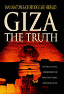 Giza: The Truth - The Politics, People and History Behind the World's Most Famous Archaeological Site