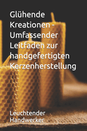 Gl?hende Kreationen - Umfassender Leitfaden zur handgefertigten Kerzenherstellung