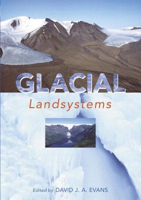 Glacial Landsystems - Evans, David, and Gooster, Liz (Editor)