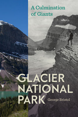 Glacier National Park: A Culmination of Giants - Bristol, George
