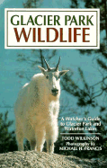 Glacier Park Wildlife: A Watcher's Guide: Includes Listings for Waterton Lakes National Park