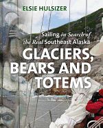 Glaciers, Bears and Totems: Sailing in Search of the Real Southeast Alaska