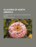 Glaciers of North America; A Reading Lesson for Students of Geography and Geology