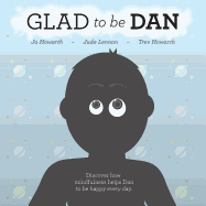 Glad To Be Dan: Discover how mindfulness helps Dan to be happy every day