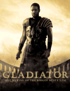 Gladiator: The Making of the Ridley Scott Epic