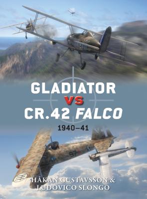 Gladiator Vs Cr.42 Falco: 1940-41 - Gustavsson, Hakan, and Slongo, Ludovico