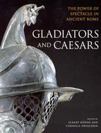 Gladiators and Caesars: The Power of Spectacle in Ancient Rome - Kohne, Eckhart (Editor), and Ewigleben, Cornelia (Editor)