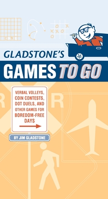 Gladstone's Games to Go: Verbal Volleys, Coin Contests, Dot Deuls, and Other Games for Boredom-Free Days - Gladstone, Jim