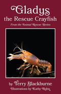 Gladys the Rescue Crayfish: The Animal Rescue Series