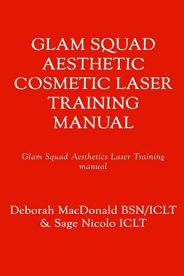 Glam Squad Cosmetic Laser Training Manual: Botox & Fillers Bonus - MacDonald, MS Deborah T, and Nicolo, Mr Sage E
