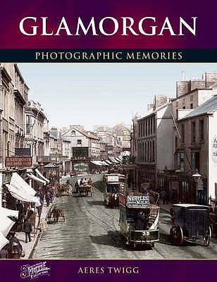 Glamorgan: Photographic Memories - Twigg, Aeres, and The Francis Frith Collection (Photographer)