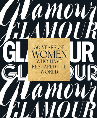 Glamour: 30 Years of Women Who Have Reshaped the World - Glamour Magazine, and Moeslein, Anna (Text by), and Barry, Samantha (Introduction by)
