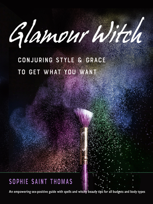 Glamour Witch: Conjuring Style and Grace to Get What You Want - Saint Thomas, Sophie