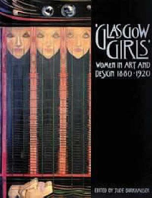 Glasgow Girls: Women in Art and Design 1880-1920 - Burkhauser, Jude