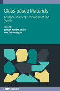 Glass-based Materials: Advances in energy, environment and health