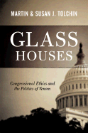 Glass Houses: Congressional Ethics and the Politics of Venom - Tolchin, Marty, and Tolchin, Susan