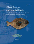 Glass, Lamps, and Jerash Bowls: Final Publications from the Danish-German Jerash Northwest Quarter Project III