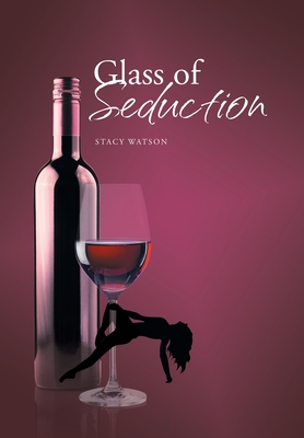 Glass of Seduction - Watson, Stacy