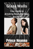 Glass Walls: Your Guide to Breaking Down Marriage Barriers