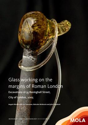 Glass working on the margins of Roman London - Wardle, Angela, and Freestone, Ian, and MacKenzie, Malcolm