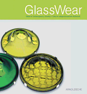 GlassWear: Glass in Contemporary Jewelry/Glas Im Zeitgenossischen Schmuck
