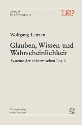 Glauben, Wissen Und Wahrscheinlichkeit: Systeme Der Epistemischen Logik - Lenzen, Wolfgang