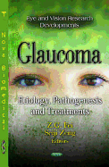 Glaucoma: Etiology, Pathogenesis and Treatments
