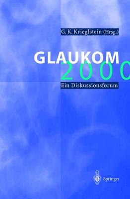 Glaukom 2000: Ein Diskussionsforum - Krieglstein, G K (Editor)