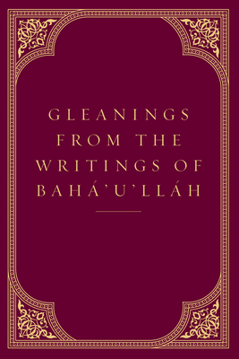 Gleanings from the Writings of Baha'u'llah - Baha'u'llah, and Effendi, Shoghi (Translated by)