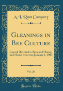 Gleanings in Bee Culture, Vol. 28: Journal Devoted to Bees and Honey, and Home Interests; January 1, 1900 (Classic Reprint)