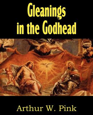 Gleanings in the Godhead - Pink, Arthur W