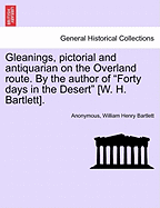 Gleanings, Pictorial and Antiquarian on the Overland Route. by the Author of "Forty Days in the Desert" [W. H. Bartlett].