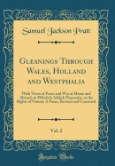 Gleanings Through Wales, Holland and Westphalia, Vol. 2: With Views of Peace and War at Home and Abroad, to Which Is Added, Humanity, or the Rights of Nature; A Poem, Revised and Corrected (Classic Reprint)