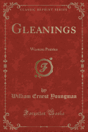 Gleanings: Western Prairies (Classic Reprint)