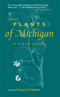 Gleason's Plants of Michigan: A Field Guide - Rabeler, Richard K