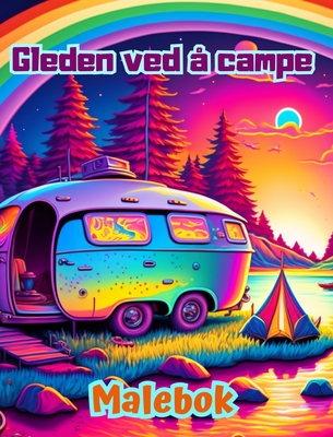 Gleden ved  campe Malebok for natur- og friluftselskere Flotte design for avslapping: Imponerende og sjarmerende campingscener - Editions, Bright Soul