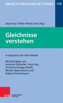 Gleichnisse Verstehen: Im Gesprach Mit Hans Weder - Frey, Jorg (Contributions by), and Joas, Esther M (Editor), and Mayordomo, Moises (Contributions by)