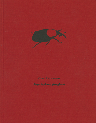 Glen Rubsamen: Rhynchophorus Ferrugineus - Rubsamen, Glen, and Licht, Matthew (Text by), and Stille, Alexander (Text by)