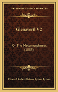 Glenaveril V2: Or the Metamorphoses (1885)