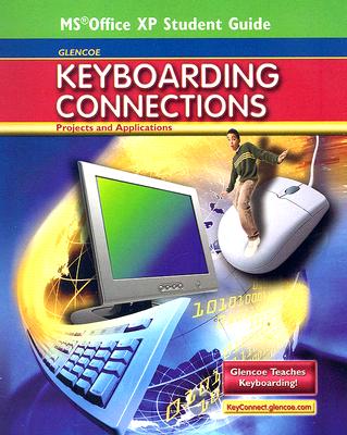 Glencoe Keyboarding Connections: Projects and Applications, Office XP Student Guide - McGraw Hill