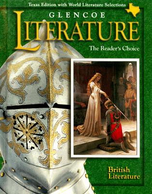 Glencoe Literature: British Literature Texas Edition: The Reader's Choice - Chin, Beverly Ann, PH.D. (Consultant editor), and Wolfe, Denny (Consultant editor), and Copeland, Jeffrey (Consultant editor)