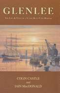 "Glenlee": The Life and Times of a Clyde Built Cape Horner - Castle, Colin M., and MacDonald, Iain