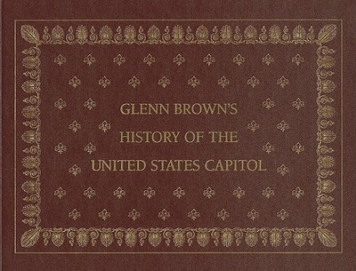 Glenn Brown's History of the United States Capitol - Brown, Glenn, Mmsc, PT, Scs, Atc