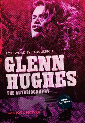 Glenn Hughes: The Autobiography [TOUR EDITION] - Hughes, Glenn, and McIver, Joel, and Ulrich, Lars (Foreword by)