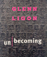 Glenn Ligon: Unbecoming - Ligon, Glenn, and Golden, Thelma (Contributions by), and Murphy, Patrick, PhD (Contributions by)