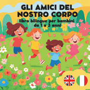 Gli amici del nostro corpo: Libro bilingue per bambini da 1 a 3 anni