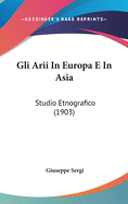 Gli Arii in Europa E in Asia: Studio Etnografico (1903)