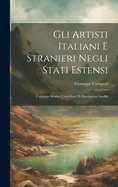 Gli Artisti Italiani E Stranieri Negli Stati Estensi: Catalogo Storico Corredato Di Documenti Inediti