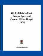 Gli Ex-Libris Italiani: Lettera Aperta Al Comm. Ulrico Hoepli (1908)