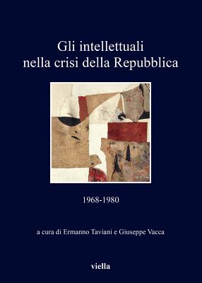 Gli Intellettuali Nella Crisi Della Repubblica: 1968-1980 - Ambrosi, Luigi, and Baris, Tommaso, and Bernardi, Emanuele